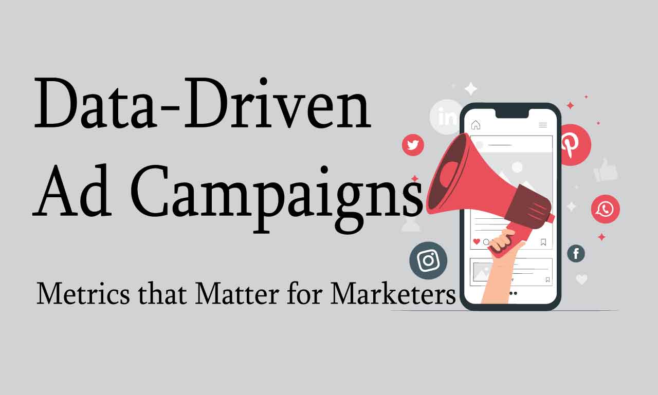 Data-Driven Ad Campaigns: Metrics that Matter for Marketers
