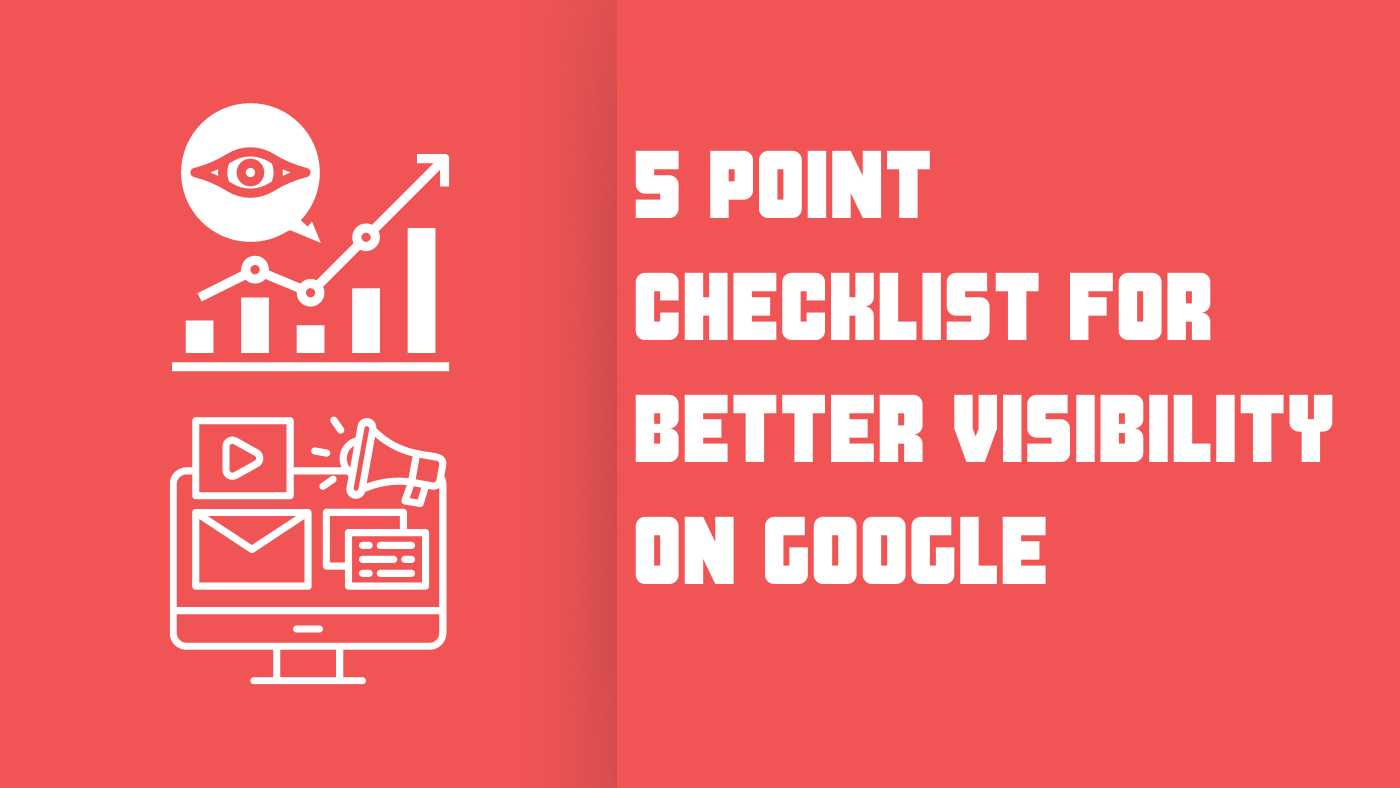 5 Point Checklist for Better Visibility on Google
