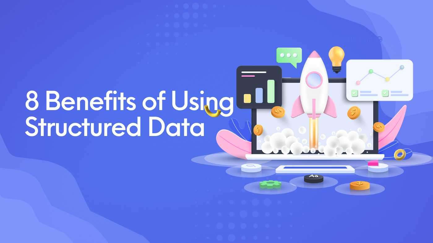 8 Benefits of Using Structured Data