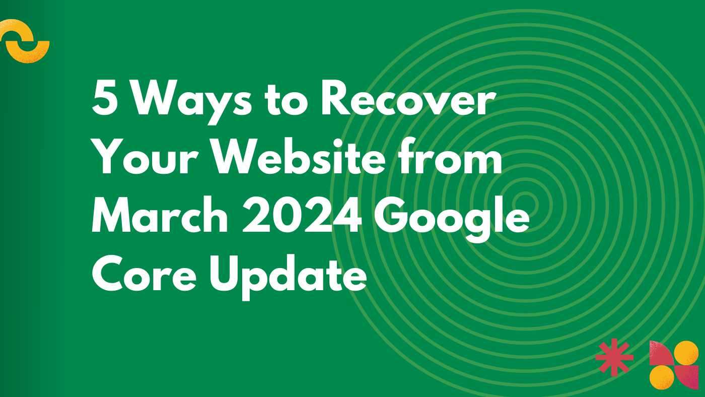 5 Ways to Recover Your Website from March 2024 Google Core Update