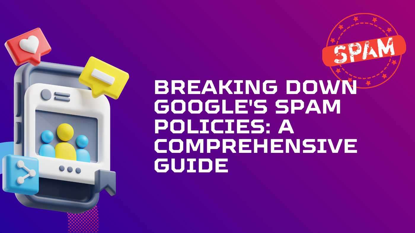 Breaking Down Google's Spam Policies A Comprehensive Guide